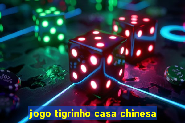 jogo tigrinho casa chinesa